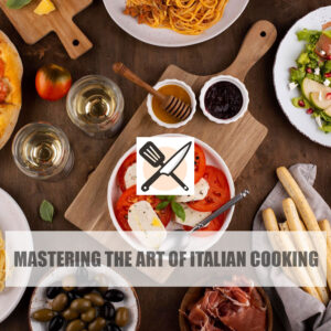 Mastering the Art of Italian Cooking