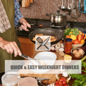 Quick and Easy Weeknight Dinners