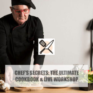 Chef’s Secrets: The Ultimate Cookbook & Live Workshop
